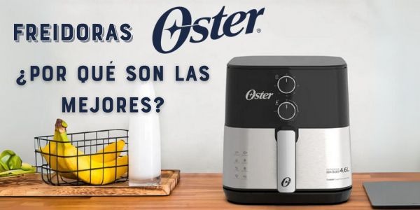 ¿Por que las freidoras Oster son las mejores?