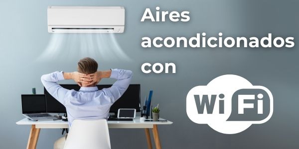 Aires acondicionados con Wi-Fi ¿ realmente ofrece ventajas? 