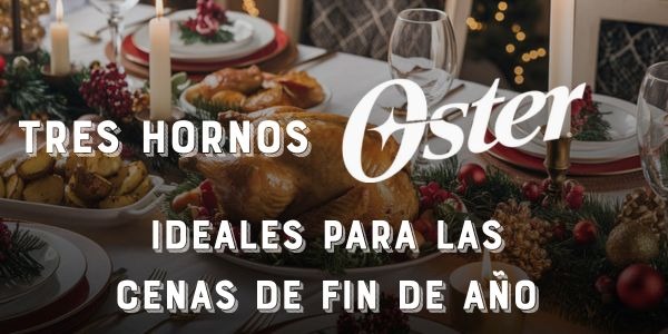 Tres hornos Oster ideales para las cenas de fin de año.