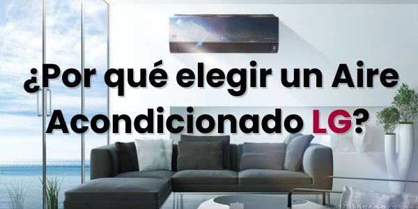 ¿Por que elegir un Aire Acondicionado LG? - Te contamos todo