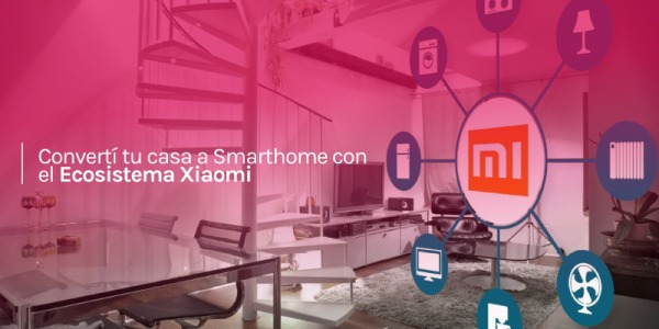 Convertí tu casa a Smarthome con el Ecosistema Xiaomi