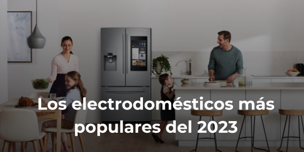 Los 5 electrodomésticos mas populares del 2023